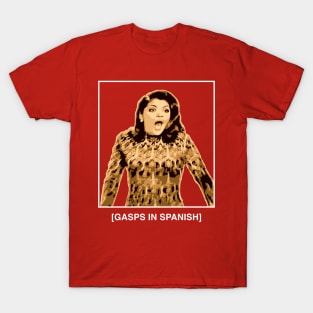 Gasps in Spanish - Soraya Montenegro - Maria la del Barrio T-Shirt